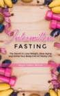 Intermittent Fasting : The Secret to Lose Weight, Slow Aging and Detox Your Body.Live an Healty Life. - Book