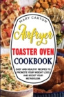 Air Fryer Toaster Oven Cookbook : Easy and Healthy Recipes To Promote Your Weight Loss and Boost Your Metabolism. - Book
