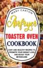Air Fryer Toaster Oven Cookbook : Easy and Healthy Recipes To Promote Your Weight Loss and Boost Your Metabolism. - Book