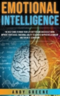 Emotional Intelligence : The Best Guide to Make Your Life Better and Succeed at Work. Improve Your Social Emotional Agility to Achieve Happier Relationship and for Best Leadership. - Book