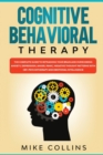 Cognitive Behavioral Therapy : An Effective Guide for Rewiring your Brain and Regaining Control Over Anxiety, Phobias, and Depression. - Book