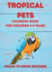 Tropical Pets : Coloring book for children 3-5 years - Book