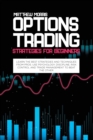 Options Trading Strategies for Beginners : Learn the best strategies and techniques from pros. Use psychology, discipline, risk control and trade management to beat the other - Book