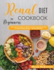 The Renal Diet Cookbook for Beginners : 100+ Easy and Tasty Low Sodium and Low Potassium Recipes to Control Kidney Disease + 30 Days Meal Plan - Book