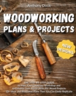 Woodworking Plans and Projects : 20+ Ideas and Illustrated Plans That You Can Easily Replicate, The Step-by-Step Guide to Start Your Carpentry Workshop and to Enhance Your Home With DIY Wood Projects - Book