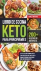 Libro de Cocina Keto Para Principiantes : La Coleccion Completa De 200+ Recetas De Dieta Keto Para Personas Ocupadas Con Un Presupuesto - Book
