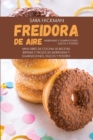 Freidora de Aire Meriendas y Guarniciones, Dulces y Postres : 50 Recetas Rapidas y Faciles de Meriendas y Guarniciones, Dulces y Postres - Book