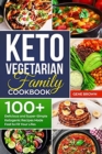 Keto Vegetarian Family Cookbook : 100+ Delicious and Super-Simple Ketogenic Recipes Made Fast to Fit Your Life - Book