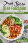 Plant Based Diet Recipes : Fast & Easy Recipes for Busy People - Book