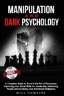 Manipulation and Dark Psychology : A Complete Guide to Excel in the Art of Persuasion, improving your Social Skills for Leadership, Influencing People and Increasing our Emotional Intelligence (2 Degr - Book