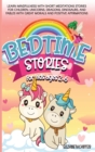 Bedtime Stories for Kids Ages 2-6 : Learn Mindfulness with Short Meditations Stories for Children. Unicorns, Dragons, Dinosaurs, and Fables with Great Morals and Positive Affirmations - Book