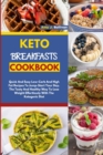 Keto Breakfasts Cookbook : Quick And Easy Low Carb And High Fat Recipes To Jump Start Your Day. The Tasty And Healthy Way To Lose Weight Effortlessly With The Ketogenic Diet - Book