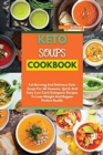 Keto Soups Cookbook : Fat Burning And Delicious Keto Soups For All Seasons. Quick And Easy Low-Carb Ketogenic Recipes To Lose Weight And Regain Perfect Health - Book