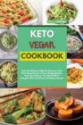 Keto Vegan Cookbook : Easy And Delicious High-Fat And Low-Carb Plant Based Recipes To Lose Weight Quickly. Reset And Cleanse Your Body With A Ketogenic Diet To Kickstart A Healthy Lifestyle - Book