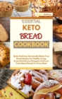 Essential Keto Bread Cookbook : Quick And Easy Homemade Gluten-Free Bread Recipes For Healthy Living. Sweet And Savory Ketogenic And Low-Carb Baked Goods For Every Meal - Book