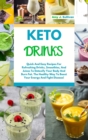 Keto Drinks : Quick And Easy Recipes For Refreshing Drinks, Smoothies And Juices To Detoxify Your Body And Burn Fat. The Healthy Way To Boost Your Energy And Fight Disease! - Book