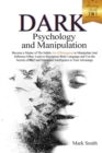 Dark Psychology and Manipulation Mastery Bible : 2 in 1. Become a Master of Subtle Art of Persuasion to Manipulate and Influence Other. Learn to Recognize - Book