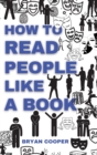 How to Read People Like a Book : A Speed Guide to Reading Human Personality Types by Analyzing Body Language. Secrets and Science of Persuasion to Influence People. - Book
