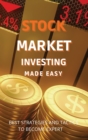 Stock Market Investing Made Easy : A Quick Start Guide to Creating Real Wealth and Become a Intelligent Investor in Forex & Stocks to Build Your Constant Stream of Income - Book