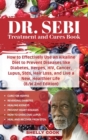 Dr. Sebi Treatment and Cures Book : How To Effectively Use An Alkaline Diet To Prevent Diseases Like Diabetes, Herpes, HIV, Cancer, Lupus, STDs, Hair Loss, And Live A New, Healthier Life (B/W 2nd Edit - Book