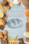 Gluten-Free Cookbook for Beginners : 50 Essential Recipes for Beginners to Go Gluten-Free. 10 New Recipes Included - Book