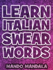 Learn ITALIAN Swear Words - Italian Swear Words Over F***ING Mandalas + English Translation : Coloring Book For Adults - Stress Relieving Swear Word Adult Coloring Book: Stress Relief Coloring Book wi - Book