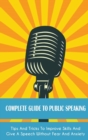 Complete Guide to Public Speaking : Tips And Tricks To Improve Skills And Give A Speech Without Fear And Anxiety - Book
