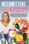 Intermittent Fasting for Women Over 50 : Lose Fat Every Week with the Proven Methods in This Guide + 3-Week Meal Plan to Detox and Reset your Body - Book