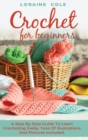Crochet for Beginners : A Step By Step Guide To Learn Crocheting Easily. Tons Of Illustrations And Pictures Included. - Book