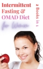 Intermittent Fasting and OMAD Diet for Women - 2 Books in 1 : Discover the Tailor Made Approach for Women to Lose Weight Fast, Burn Fat like Crazy and Feel more Attractive than Ever! - Book
