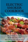 Electric Smoker Cookbook : 50+ Delicious Techniques for Smoked Pork Meat - 2021 Edition with Taste Recipes - Book