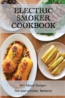 Electric Smoker Cookbook : 50 Mixed Recipes - Not your everyday Barbecue - Book