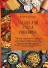 Salads and Pasta Cookbook : This book contains low-fat, quick and easy recipes for beginners, ideated to boost your lifestyle from the awakening and balance your daily supply. Go through the Italian k - Book