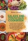 Salads and Couscous Cookbook : This book contains low-fat, quick and easy recipes for beginners, ideated to boost your lifestyle from the awakening and balance your daily supply. Mix Mediterranean and - Book