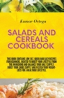 Salads and Cereals Cookbook : This book contains low-fat, quick and easy recipes for beginners, ideated to boost your lifestyle from the awakening and balance your daily supply. Boost your carbs suppl - Book