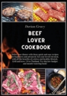 Beef Lover Cookbook : Delice your dinner with these quick and easy recipes for beginners and advanced. Eat your loved red meat, with all the benefits of a detox and healthy lifestyle. Grill and stew. - Book