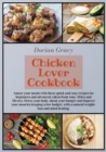 Chicken Lover Cookbook : Amaze your meals with these quick and easy recipes for beginners and advanced, taken from Asia, Africa and Mexico. Detox your body, shout your hunger and improve your muscles - Book
