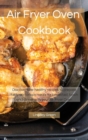 Air Fryer Oven Cookbook : Discover new healthy recipes to prepare tasty and crispy meals for breakfast, lunch and dinner with your Air Fryer Oven - Book