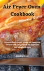 Air Fryer Oven Cookbook : Discover healthy and crispy air fryer oven recipes with images both for beginners and advanced users - Book