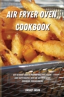 Air Fryer Oven Cookbook : Get to know how to prepare healthy, crispy and tasty recipes with an air fryer oven cookbook for beginners - Book