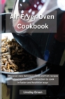 Air Fryer Oven Cookbook : Discover new delicious meat and fish recipes following this book instruction to cook in faster and healthier ways - Book