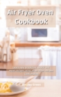 Air Fryer Oven Cookbook : Learn new breakfast, snack and meat recipes using all air fryer recipes cook modes - Book
