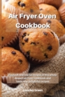 Air Fryer Oven Cookbook : Find out new low fat recipes in this whole dessert air fryer cookbook and taste new delightful recipes - Book