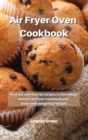 Air Fryer Oven Cookbook : Find out new low fat recipes in this whole dessert air fryer cookbook and taste new delightful recipes - Book