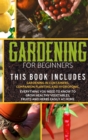 Gardening for Beginners : The book includes: gardening in containers, companion planting and hydroponic. Everything you need to know to grow healthy vegetables, fruits and herbs easily at home - Book