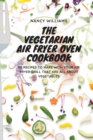 The Vegetarian Air Fryer Oven Cookbook : 50 recipes to make with your Air Fryer Grill that are all about vegetables - Book