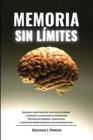 Memoria Sin Limites : Aprenda como Einstein, impulse su cerebro y aumente la capacidad de memorizar. Tecnicas de memoria, estrategias y ejercicios mnemotecnicos para recordar todo - Book