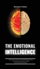 The Emotional Intelligence : Improve Your Social Skills and Emotional Agility for a Better Life, Success at Work, and Happier Relationships. Discover Why it Can Matter More Than IQ. - Book