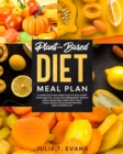 Plant-Based Diet Meal Plan : A complete four-week plan to kick-start your healthy, slow and permanent weight loss. Vegan meal prep with tasty plant-based wholefood recipes and shopping list - Book