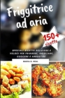 FRIGGITRICE AD ARIA (AIR FRYER COOKBOOK italian version) : Ricette sane, deliziose e facili per friggere, cuocere al forno, arrostire, rosolare e grigliare - Book